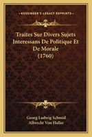Traites Sur Divers Sujets Interessans De Politique Et De Morale (1760) 1166176673 Book Cover