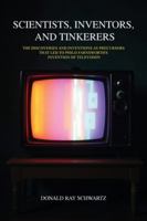 Scientists, Inventors, and Tinkerers: The Discoveries and Inventions as Precursors that Led to Philo Farnsworth's Invention of Television 1966782322 Book Cover