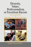 Diversity, Values, Professionalism, or Favoritism Racism: African Americans & Other Minorities in the Work Force 0595471226 Book Cover