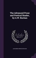 The Advanced Prose and Poetical Reader, by A.W. Buchan 1357872364 Book Cover