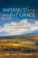 Imperfect Lives Perfect Grace: The Story of Leah and Tamar B0C5PCX9QS Book Cover