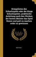 Kriegslisten Des Schachspiels Oder Der Kluge Schachspieler, Praktische Anleitung Nach Den Werken Der Besten Meister Das Spiel Remis Und Patt Zu Machen Order Zu Gewinnen 0274200481 Book Cover