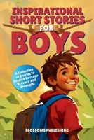 Inspirational Short Stories for Boys: A Collection of Motivational Stories for Boys about Bravery, Courage and Strength - Present for Boys (Motivational Short Story Collections for Boys) B0F227HBWL Book Cover
