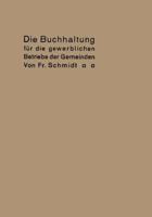 Die Buchhaltung Fur Die Gewerblichen Betriebe Der Gemeinden: Erlautert an Einem Beispiel Der Buchfuhrung Eines Elektrizitatswerkes 366224201X Book Cover