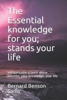 The Essential knowledge for you; stands your life: Indispensable science above sciences; your knowledge, your life B084QJT334 Book Cover