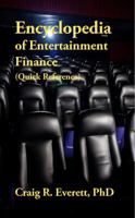 Encyclopedia of Entertainment Finance (Quick Reference): Handy Guide to Financial Jargon in the Motion Picture Industry 0988237423 Book Cover