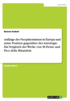 Anf�nge des Neoplatonismus in Europa und seine Position gegen�ber der Astrologie. Ein Vergleich der Werke von M.Ficino und Pico della Mirandola 365658530X Book Cover