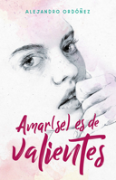 Amar(se) Es de Valientes 607317487X Book Cover