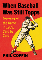 When Baseball Was Still Topps: Portraits of the Game in 1959, Card by Card 1476693943 Book Cover