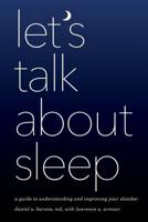 Let's Talk about Sleep: A Guide to Understanding and Improving Your Slumber 1538103982 Book Cover