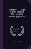 The Effect of Length of Blind Alleys on Maze Learning: an Experiment on Twenty-four White Rates 1014617278 Book Cover