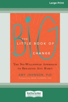 The Little Book of Big Change: The No-Willpower Approach to Breaking Any Habit (16pt Large Print Format) 1038778786 Book Cover