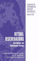 Retinal Degenerations: Mechanisms and Experimental Therapy (Advances in Experimental Medicine and Biology)