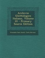 Archivio Glottologico Italiano, Volume 10 - Primary Source Edition 114315441X Book Cover