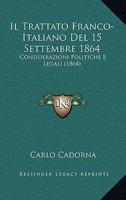 Il Trattato Franco-Italiano Del 15 Settembre 1864: Considerazioni Politiche E Legali (1864) 1161208658 Book Cover