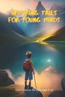 Inspiring Tales for Young Minds: Short Stories for Kids Ages 9-12 B0C1J1WLNK Book Cover