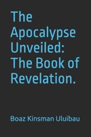 The Apocalypse Unveiled: The Book of Revelation. B0FBL9KP3C Book Cover