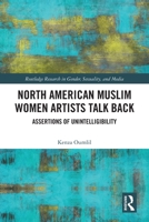North American Muslim Women Artists Talk Back: Assertions of Unintelligibility 103228496X Book Cover