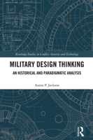 Military Design Thinking: An Historical and Paradigmatic Analysis (Routledge Studies in Conflict, Security and Technology) 1032183187 Book Cover
