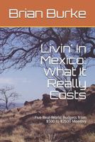 Livin' In Mexico: What It Really Costs: Five Real-World Budgets from $500 to $2500 Monthly 1980545448 Book Cover