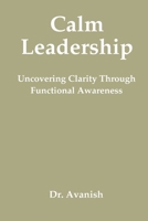 Calm Leadership: Uncovering Clarity Through Functional Awareness 9334364947 Book Cover