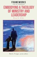 Embodying a Theology of Ministry and Leadership: Frameworks for Lay Leadership 1563448734 Book Cover