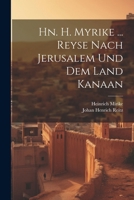 Hn. H. Myrike ... Reyse Nach Jerusalem Und Dem Land Kanaan 1022637363 Book Cover