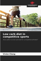 Low carb diet in competitive sports: How useful is a low carb diet for competitive athletes? 6204164937 Book Cover