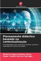 Planeamento didáctico baseado na contextualização: Uma abordagem para professores de física, química e matemática no ensino secundário 6206047687 Book Cover