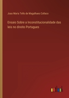 Ensaio Sobre a Inconstitucionalidade das leis no direito Portugues 3368003968 Book Cover