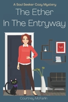 The Ether in the Entryway: A Soul Seeker Cozy Mystery #6 B0C1HZY9J1 Book Cover
