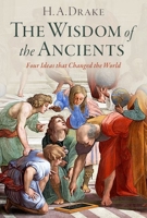 The Wisdom of the Ancients: Four Ideas that Changed the World 0197777376 Book Cover