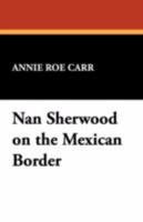 Nan Sherwood on the Mexican Border 9356578435 Book Cover