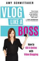 Vlog Like a Boss: How to Kill It Online with Video Blogging 1946114162 Book Cover