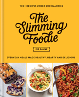 The Slimming Foodie: Every Day Meals Made Healthy, Hearty and Delicious: 100+ Recipes Under 600 Calories 1783254165 Book Cover