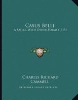 Casus Belli: A Satire, With Other Poems 1169490697 Book Cover