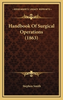 Handbook of Surgical Operations (The American Civil War surgery series) 1436865867 Book Cover