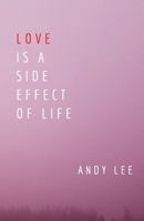 Love Is a Side Effect of Life: Poems 1999207300 Book Cover