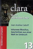 Iohannes Moschus, Geschichten Aus Einer Welt Im Umbruch: Clara. Kurze Lateinische Texte 3525717121 Book Cover