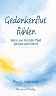 Gedankenflut fühlen: Wenn ein Kind die Welt anders wahrnimmt (German Edition) 3384852974 Book Cover