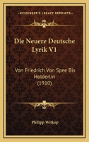 Die Neuere Deutsche Lyrik V1: Von Friedrich Von Spee Bis Holderlin (1910) 1120489067 Book Cover