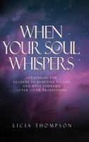 When Your Soul Whispers: Strategies for leaders to Redefine Values and move forward after life’s transitions 0578891050 Book Cover