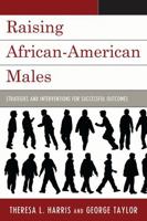 Raising African-American Males: Strategies and Interventions for Successful Outcomes 1607092999 Book Cover