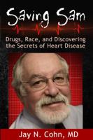 Saving Sam: Drugs, Race, and Discovering the Secrets of Heart Disease 1939548128 Book Cover