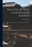 Bau Und Betrieb Elektrischer Bahnen: Handbuch Zu Deren Projektierung, Bau Und Betriebsfuhrung - Primary Source Edition 1018483594 Book Cover