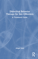 Dialectical Behavior Therapy for Sex Offenders: A Treatment Guide 1032586974 Book Cover