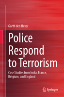 Police Respond to Terrorism: Case Studies from India, France, Belgium, and England 3031432495 Book Cover