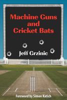 Machine Guns and Cricket Bats 1612040365 Book Cover