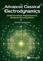 Advanced Classical Electrodynamics: Green Functions, Regularizations, Multipole Decompositions 9813222859 Book Cover