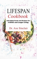 LIFESPAN COOKBOOK Anti-Aging Foods and Recipes For A Better and Longer living. B083XRY68H Book Cover